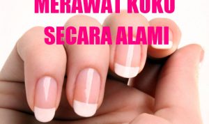 Cara Merawat Kuku secara Alami