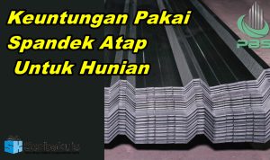 Keuntungan Pakai Spandek Atap Untuk Hunian