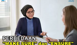 Menjadi Yakin dan Memastikan: Menggali Lebih Dalam tentang Penggunaan “Make Sure” dan “Ensure” dengan EF Adults