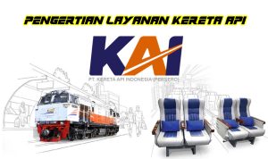 Pengertian Layanan Kereta Api KAI (Lokal, Ekonomi, Bisnis & Eksekutif)