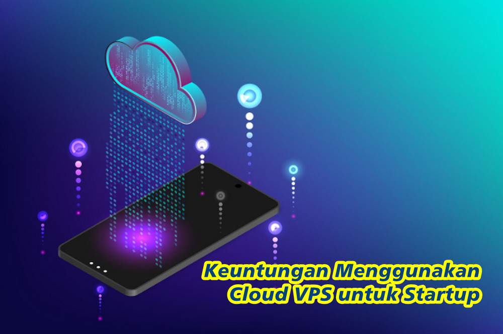 Keuntungan Menggunakan Cloud VPS untuk Startup