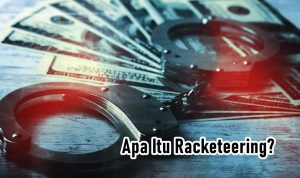 Apa Itu Racketeering? Pahami Jenis Kejahatan yang Satu ini