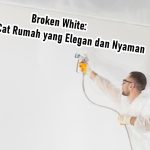 Broken White Warna Cat Rumah yang Elegan dan Nyaman