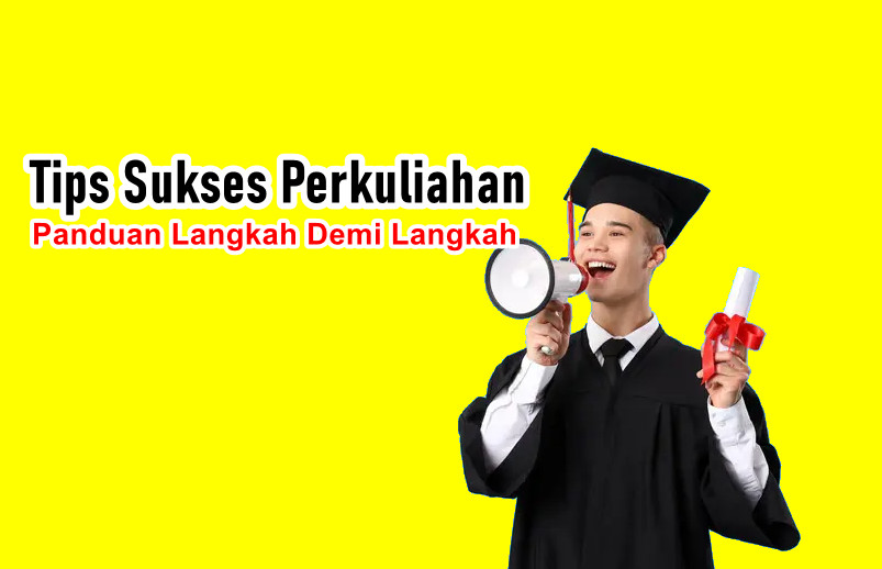 Tips Sukses Perkuliahan: Panduan Langkah Demi Langkah