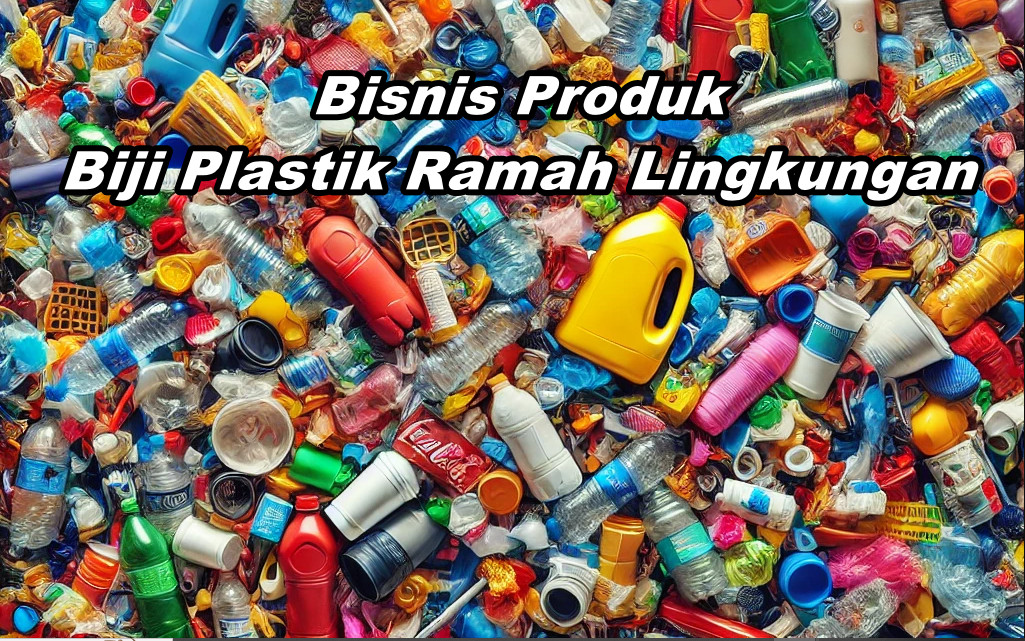 Bisnis Produk Biji Plastik Ramah Lingkungan